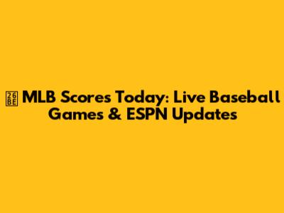 ⚾️ MLB Scores Today: Live Baseball Games & ESPN Updates
