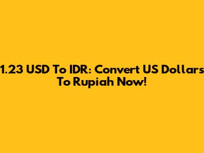 1.23 USD To IDR: Convert US Dollars To Rupiah Now!