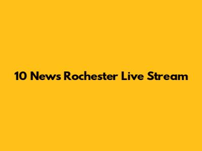 10 News Rochester Live Stream