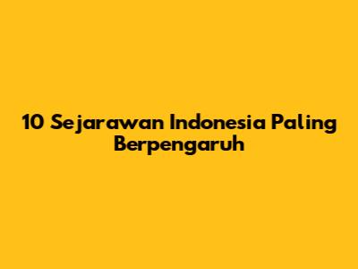 10 Sejarawan Indonesia Paling Berpengaruh