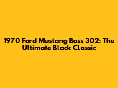 1970 Ford Mustang Boss 302: The Ultimate Black Classic