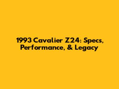 1993 Cavalier Z24: Specs, Performance, & Legacy
