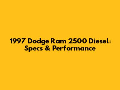 1997 Dodge Ram 2500 Diesel: Specs & Performance