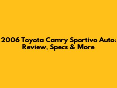 2006 Toyota Camry Sportivo Auto: Review, Specs & More