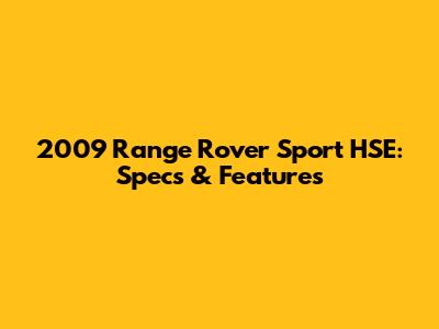 2009 Range Rover Sport HSE: Specs & Features