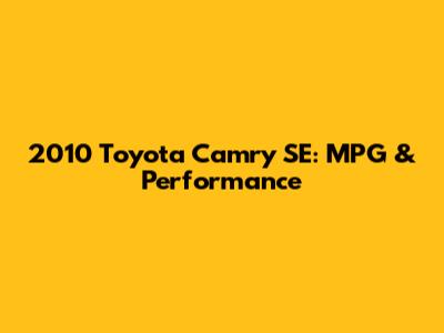 2010 Toyota Camry SE: MPG & Performance