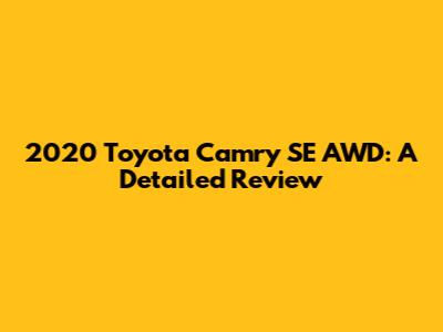 2020 Toyota Camry SE AWD: A Detailed Review