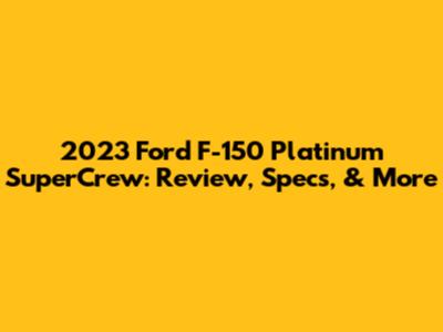 2023 Ford F-150 Platinum SuperCrew: Review, Specs, & More