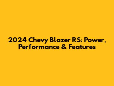 2024 Chevy Blazer RS: Power, Performance & Features