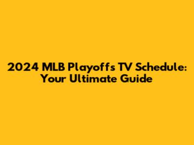 2024 MLB Playoffs TV Schedule: Your Ultimate Guide