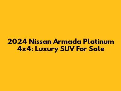 2024 Nissan Armada Platinum 4x4: Luxury SUV For Sale