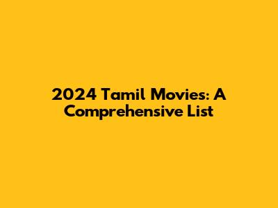 2024 Tamil Movies: A Comprehensive List