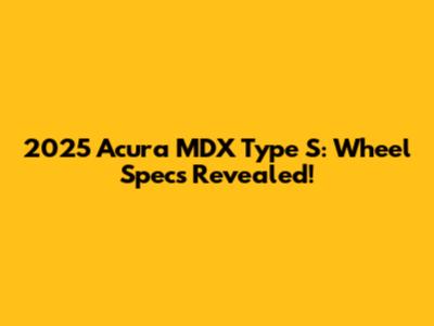 2025 Acura MDX Type S: Wheel Specs Revealed!