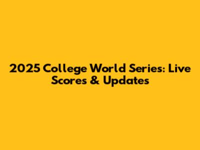 2025 College World Series: Live Scores & Updates