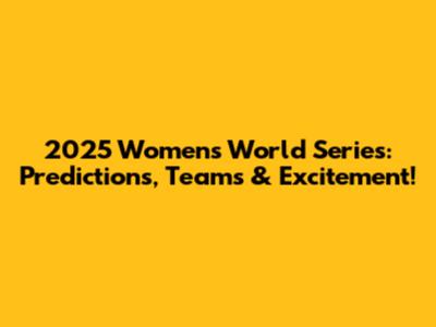 2025 Women's World Series: Predictions, Teams & Excitement!