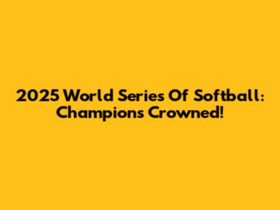 2025 World Series Of Softball: Champions Crowned!