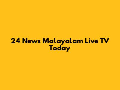 24 News Malayalam Live TV Today