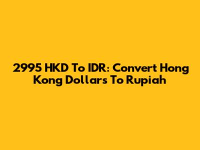 2995 HKD To IDR: Convert Hong Kong Dollars To Rupiah