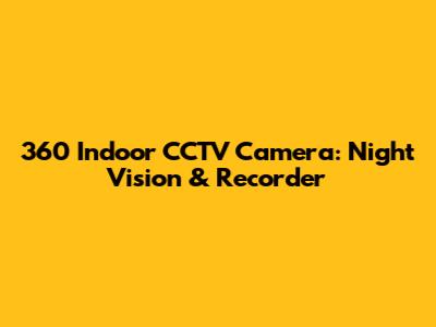 360 Indoor CCTV Camera: Night Vision & Recorder
