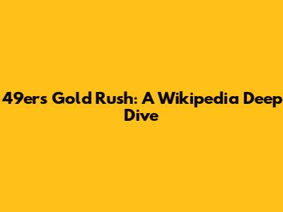 49ers Gold Rush: A Wikipedia Deep Dive