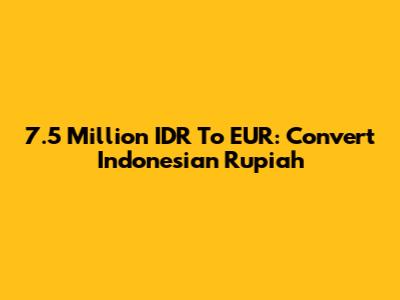 7.5 Million IDR To EUR: Convert Indonesian Rupiah