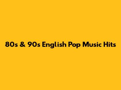 80s & 90s English Pop Music Hits