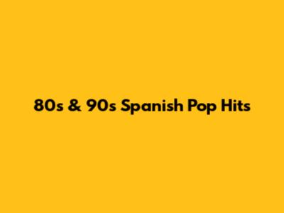80s & 90s Spanish Pop Hits