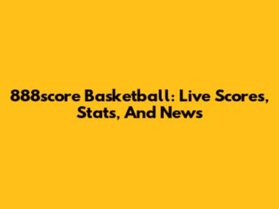 888score Basketball: Live Scores, Stats, And News