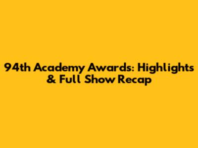 94th Academy Awards: Highlights & Full Show Recap