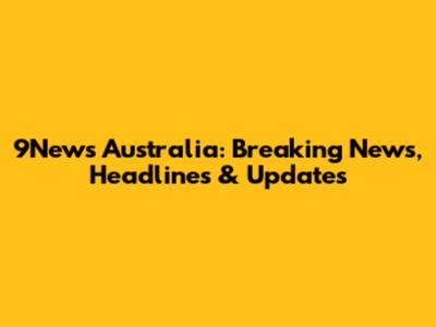 9News Australia: Breaking News, Headlines & Updates