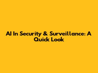 AI In Security & Surveillance: A Quick Look