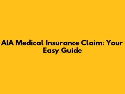 AIA Medical Insurance Claim: Your Easy Guide