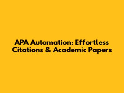 APA Automation: Effortless Citations & Academic Papers