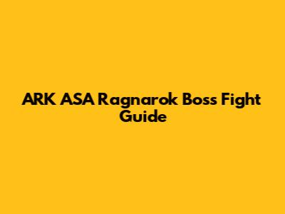 ARK ASA Ragnarok Boss Fight Guide