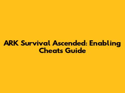 ARK Survival Ascended: Enabling Cheats Guide