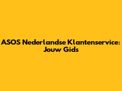 ASOS Nederlandse Klantenservice: Jouw Gids