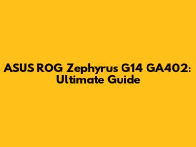 ASUS ROG Zephyrus G14 GA402: Ultimate Guide