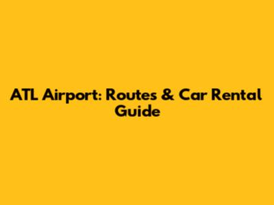 ATL Airport: Routes & Car Rental Guide