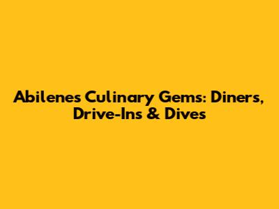 Abilene's Culinary Gems: Diners, Drive-Ins & Dives