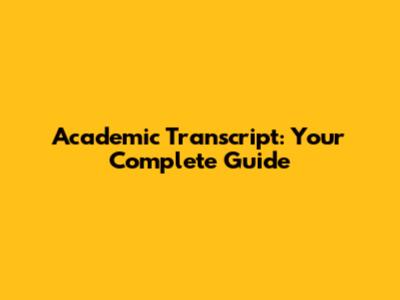 Academic Transcript: Your Complete Guide