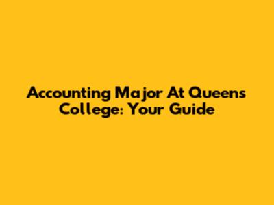 Accounting Major At Queens College: Your Guide