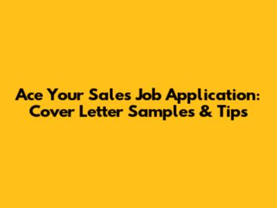 Ace Your Sales Job Application: Cover Letter Samples & Tips