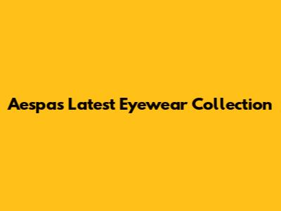 Aespa's Latest Eyewear Collection