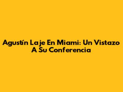 Agustín Laje En Miami: Un Vistazo A Su Conferencia