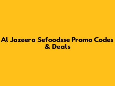 Al Jazeera Sefoodsse Promo Codes & Deals