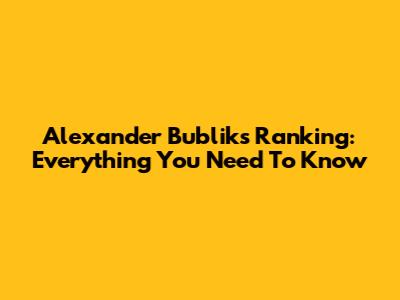 Alexander Bublik's Ranking: Everything You Need To Know