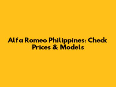 Alfa Romeo Philippines: Check Prices & Models