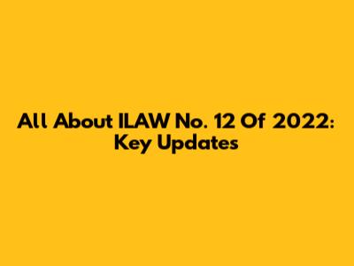 All About ILAW No. 12 Of 2022: Key Updates