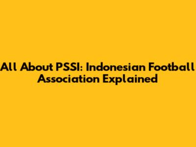 All About PSSI: Indonesian Football Association Explained
