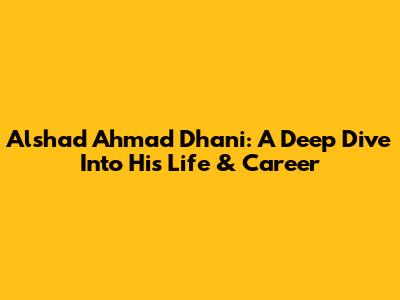 Alshad Ahmad Dhani: A Deep Dive Into His Life & Career